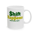 Shift Happens Mug | lack Dollar Shift  Coffee Cup