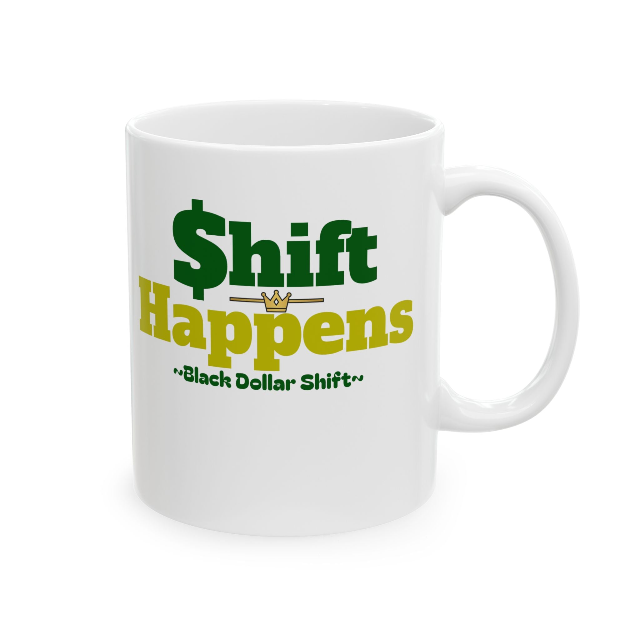 Shift Happens Mug | lack Dollar Shift  Coffee Cup