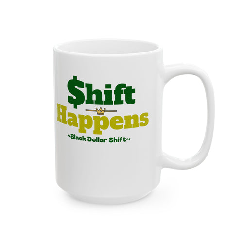Shift Happens Mug | lack Dollar Shift  Coffee Cup