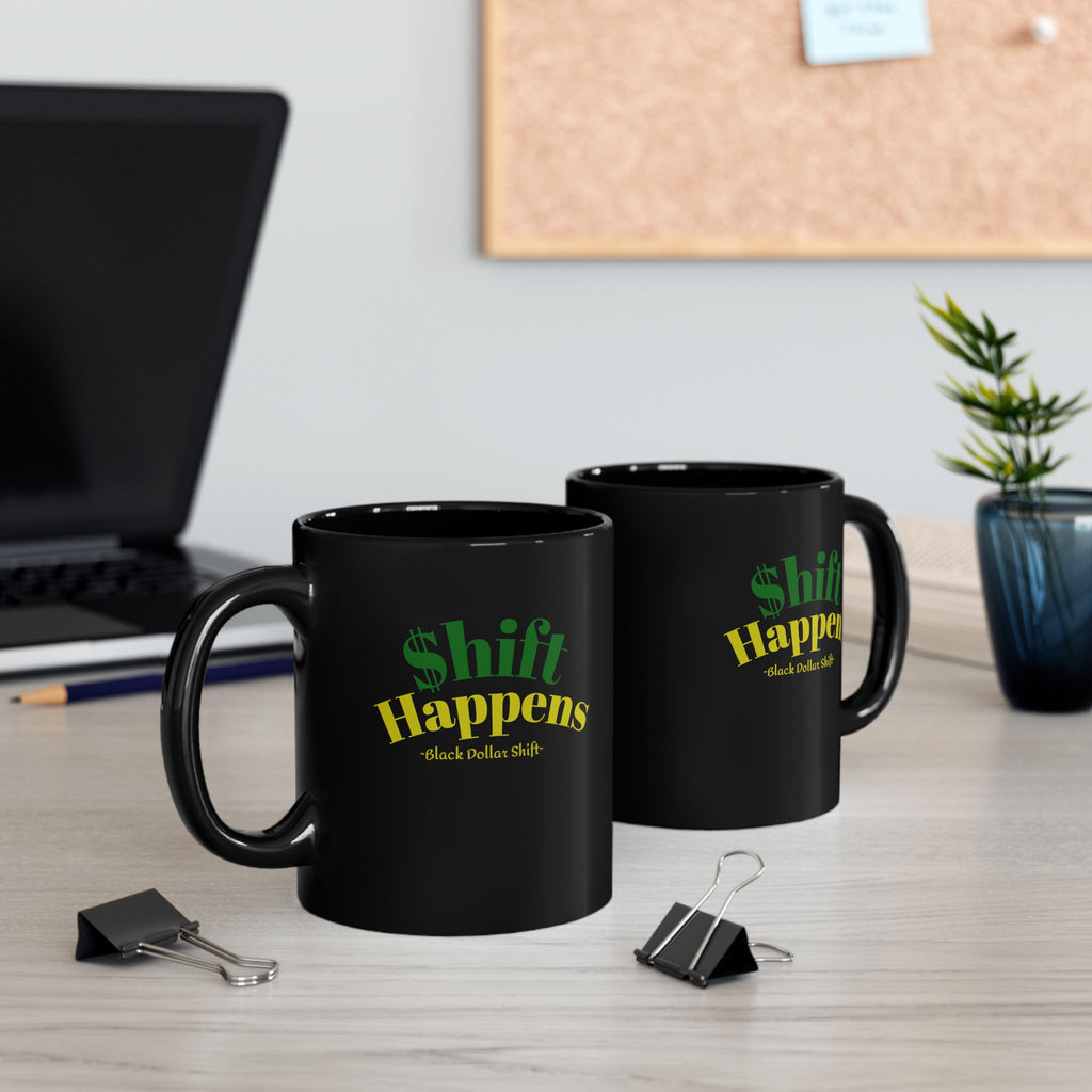 Shift Happens Black Mug | Black Dollar Shift Coffee Mug